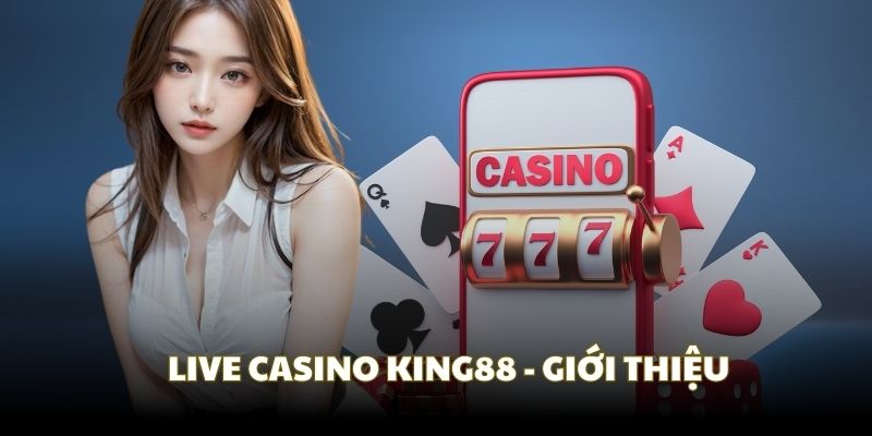 live-casino-king88-gioi-thieu-chi-tiet